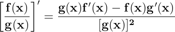 \dpi{150} \mathbf{\left [ \frac{f(x)}{g(x)} \right ]'=\frac{g(x)f'(x)-f(x)g'(x)}{[g(x)]^{2}}}